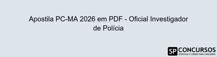 Apostila PC-MA 2026 em PDF - Oficial Investigador de Polícia