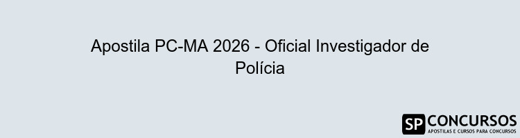 Apostila PC-MA 2026 - Oficial Investigador de Polícia