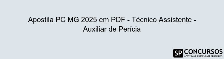 Apostila PC MG 2025 em PDF - Técnico Assistente - Auxiliar de Perícia