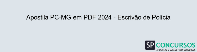 Apostila PC-MG em PDF 2024 - Escrivão de Polícia