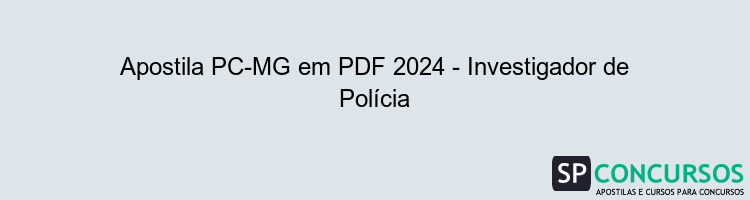 Apostila PC-MG em PDF 2024 - Investigador de Polícia