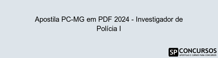 Apostila PC-MG em PDF 2024 - Investigador de Polícia I