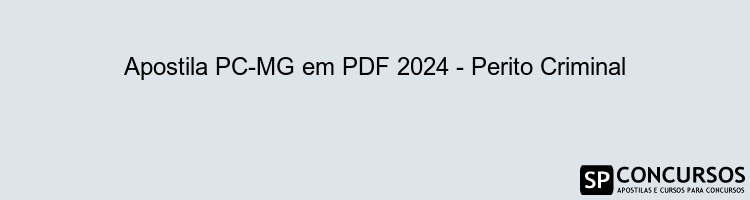 Apostila PC-MG em PDF 2024 - Perito Criminal