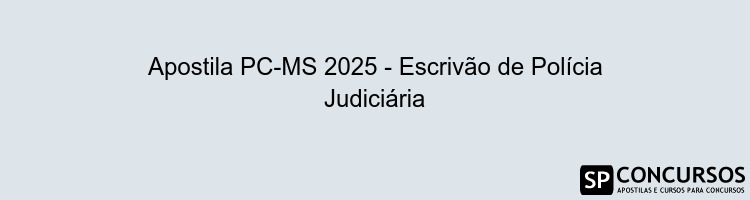 Apostila PC-MS 2025 - Escrivão de Polícia Judiciária