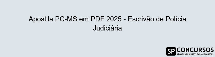 Apostila PC-MS em PDF 2025 - Escrivão de Polícia Judiciária