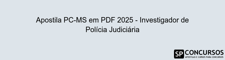 Apostila PC-MS em PDF 2025 - Investigador de Polícia Judiciária