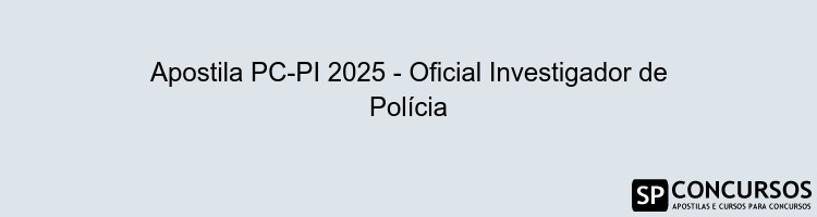 Apostila PC-PI 2025 - Oficial Investigador de Polícia