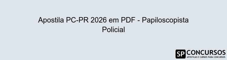 Apostila PC-PR 2026 em PDF - Papiloscopista Policial