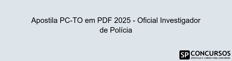 Apostila PC-TO em PDF 2025 - Oficial Investigador de Polícia