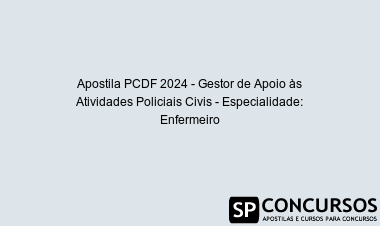 Apostila PCDF 2024 - Gestor de Apoio às Atividades Policiais Civis - Especialidade: Enfermeiro