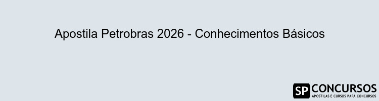 Apostila Petrobras 2026 - Conhecimentos Básicos