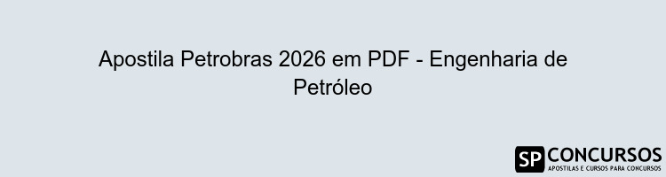Apostila Petrobras 2026 em PDF - Engenharia de Petróleo