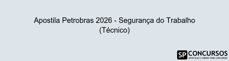 Apostila Petrobras 2026 - Segurança do Trabalho (Técnico)