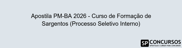 Apostila PM-BA 2026 - Curso de Formação de Sargentos (Processo Seletivo Interno)