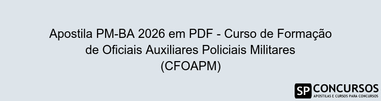Apostila PM-BA 2026 em PDF - Curso de Formação de Oficiais Auxiliares Policiais Militares (CFOAPM)