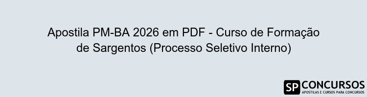 Apostila PM-BA 2026 em PDF - Curso de Formação de Sargentos (Processo Seletivo Interno)