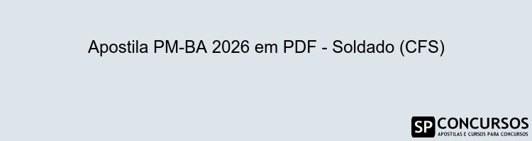 Apostila PM-BA 2026 em PDF - Soldado (CFS)