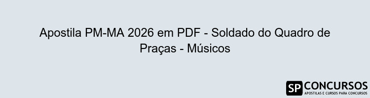 Apostila PM-MA 2026 em PDF - Soldado do Quadro de Praças - Músicos