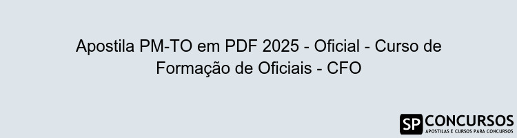 Apostila PM-TO em PDF 2025 - Oficial - Curso de Formação de Oficiais - CFO