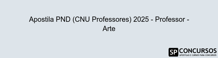 Apostila PND (CNU Professores) 2025 - Professor - Arte