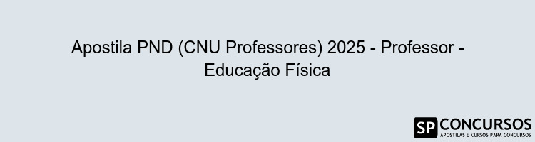Apostila PND (CNU Professores) 2025 - Professor - Educação Física