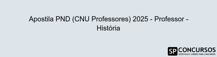 Apostila PND (CNU Professores) 2025 - Professor - História