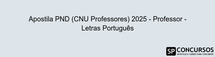 Apostila PND (CNU Professores) 2025 - Professor - Letras Português