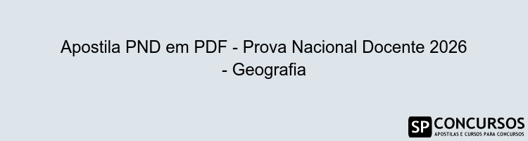 Apostila PND em PDF - Prova Nacional Docente 2026 - Geografia