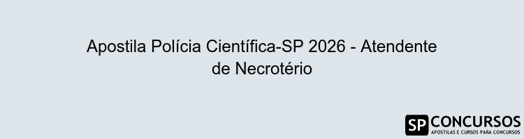 Apostila Polícia Científica-SP 2026 - Atendente de Necrotério