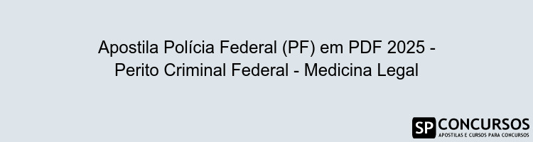Apostila Polícia Federal (PF) em PDF 2025 - Perito Criminal Federal - Medicina Legal