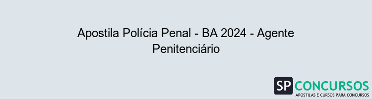 Apostila Polícia Penal - BA 2024 - Agente Penitenciário