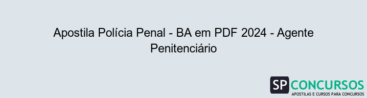 Apostila Polícia Penal - BA em PDF 2024 - Agente Penitenciário