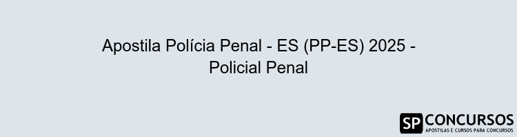 Apostila Polícia Penal - ES (PP-ES) 2025 - Policial Penal