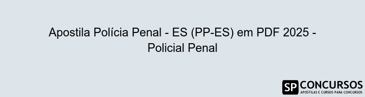 Apostila Polícia Penal - ES (PP-ES) em PDF 2025 - Policial Penal