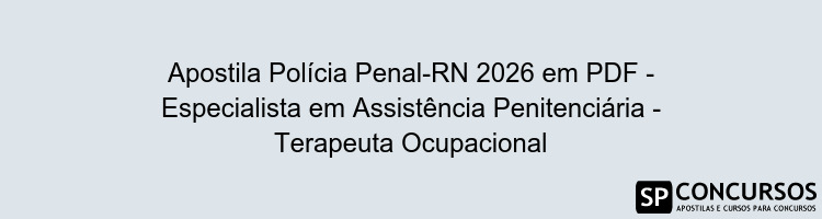 Apostila Polícia Penal-RN 2026 em PDF - Especialista em Assistência Penitenciária - Terapeuta Ocupacional