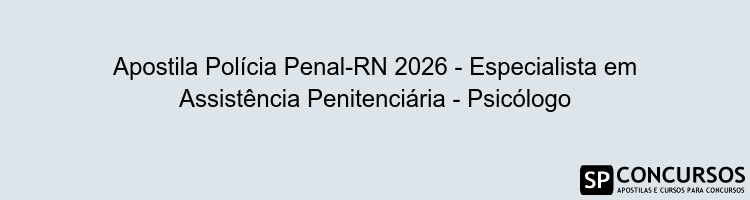 Apostila Polícia Penal-RN 2026 - Especialista em Assistência Penitenciária - Psicólogo