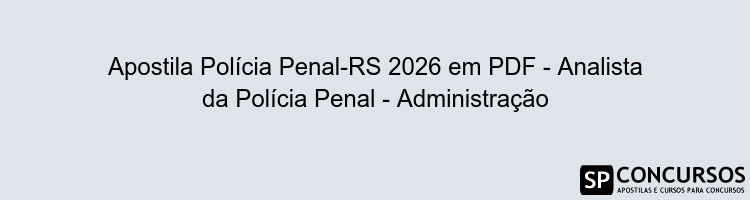 Apostila Polícia Penal-RS 2026 em PDF - Analista da Polícia Penal - Administração