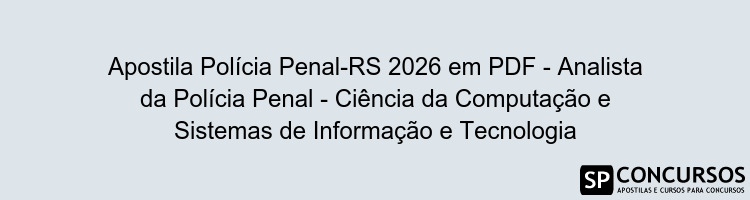 Apostila Polícia Penal-RS 2026 em PDF - Analista da Polícia Penal - Ciência da Computação e Sistemas de Informação e Tecnologia