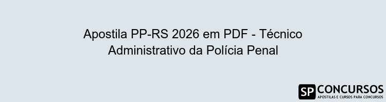 Apostila PP-RS 2026 em PDF - Técnico Administrativo da Polícia Penal