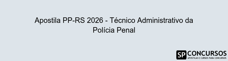 Apostila PP-RS 2026 - Técnico Administrativo da Polícia Penal