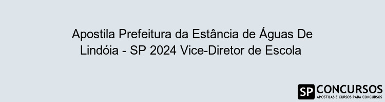 Apostila Prefeitura da Estância de Águas De Lindóia - SP 2024 Vice-Diretor de Escola 