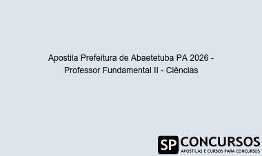 Apostila Prefeitura de Abaetetuba PA 2026 - Professor Fundamental II - Ciências