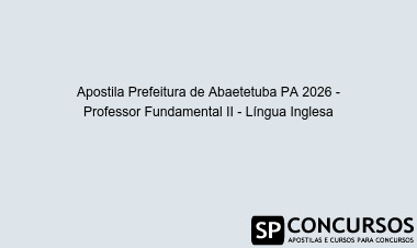 Apostila Prefeitura de Abaetetuba PA 2026 - Professor Fundamental II - Língua Inglesa