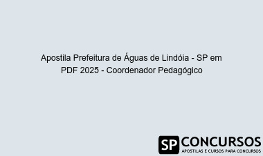 Apostila Prefeitura de Águas de Lindóia - SP em PDF 2025 - Coordenador Pedagógico