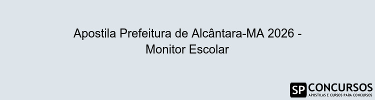 Apostila Prefeitura de Alcântara-MA 2026 - Monitor Escolar