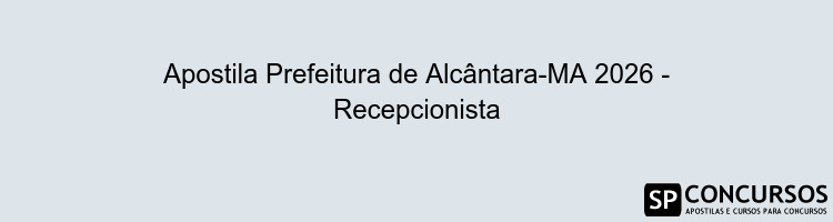 Apostila Prefeitura de Alcântara-MA 2026 - Recepcionista