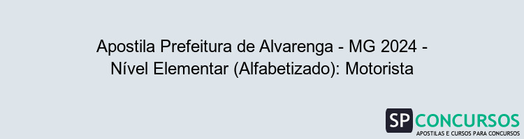 Apostila Prefeitura de Alvarenga - MG 2024 - Nível Elementar (Alfabetizado): Motorista