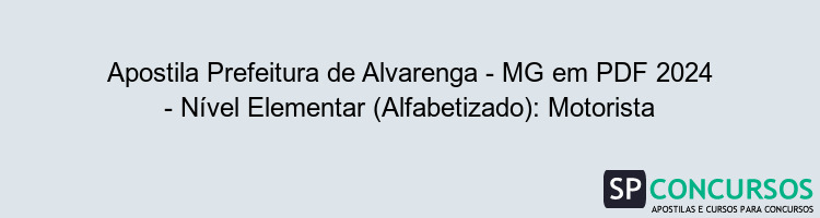 Apostila Prefeitura de Alvarenga - MG em PDF 2024 - Nível Elementar (Alfabetizado): Motorista