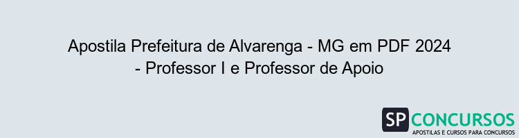 Apostila Prefeitura de Alvarenga - MG em PDF 2024 - Professor I e Professor de Apoio