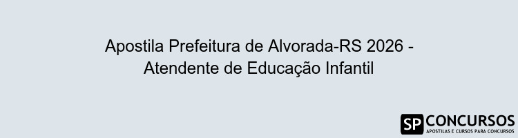 Apostila Prefeitura de Alvorada-RS 2026 - Atendente de Educação Infantil